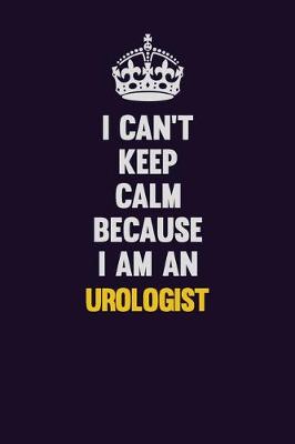 Book cover for I can't Keep Calm Because I Am An Urologist