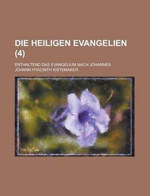 Book cover for Die Heiligen Evangelien; Enthaltend Das Evangelium Nach Johannes (4 )