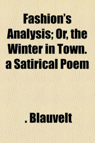 Cover of Fashion's Analysis; Or, the Winter in Town. a Satirical Poem