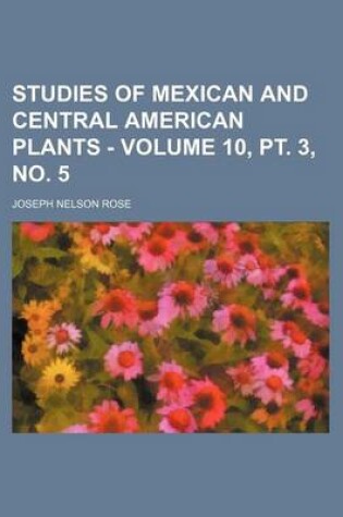 Cover of Studies of Mexican and Central American Plants - Volume 10, PT. 3, No. 5