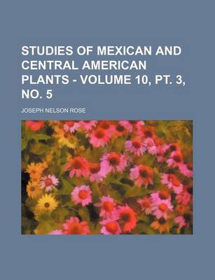 Book cover for Studies of Mexican and Central American Plants - Volume 10, PT. 3, No. 5