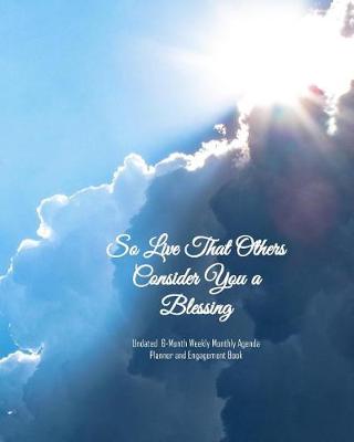 Book cover for So Live That Others Consider You a Blessing Undated 6-Month Weekly Monthly Agenda Planner and Engagement Book