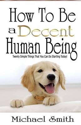 Book cover for How To Be A Decent Human Being