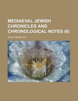 Book cover for Mediaeval Jewish Chronicles and Chronological Notes Volume 6