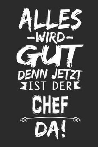 Cover of Alles wird gut denn jetzt ist der Chef da