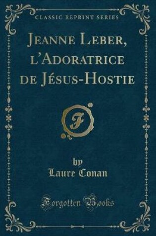 Cover of Jeanne Leber, l'Adoratrice de Jésus-Hostie (Classic Reprint)