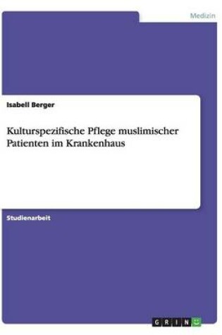 Cover of Kulturspezifische Pflege muslimischer Patienten im Krankenhaus