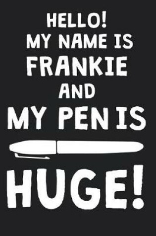 Cover of Hello! My Name Is FRANKIE And My Pen Is Huge!