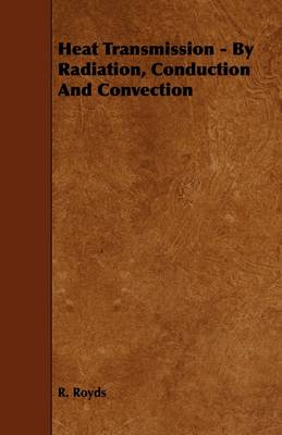 Book cover for Heat Transmission - By Radiation, Conduction And Convection