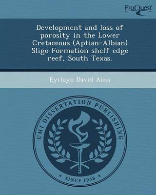 Cover of Development and Loss of Porosity in the Lower Cretaceous (Aptian-Albian) Sligo Formation Shelf Edge Reef