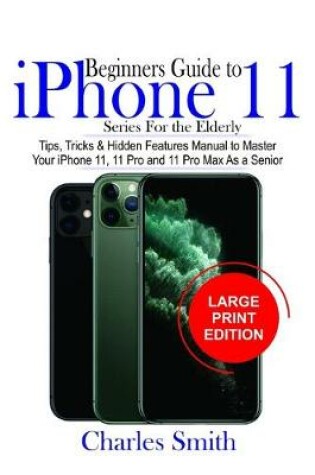 Cover of Beginners Guide iPhone 11 Series For The Elderly