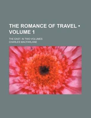 Book cover for The Romance of Travel (Volume 1); The East. in Two Volumes