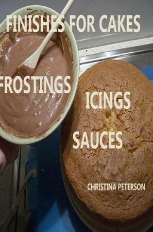 Cover of Finishes for Cakes, Frostings, Icings, Sauces