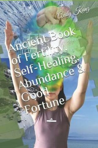 Cover of Ancient Book of Fertility, Self-Healing, Abundance & Good Fortune