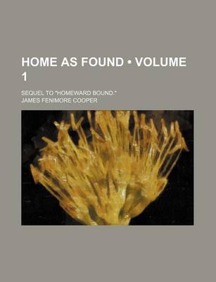 Book cover for Home as Found (Volume 1); Sequel to "Homeward Bound."