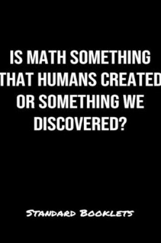 Cover of Is Math Something That Humans Created Or Something We Discovered?