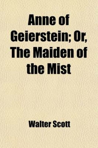 Cover of Anne of Geierstein (Volume 2); Or, the Maiden of the Mist. Or, the Maiden of the Mist