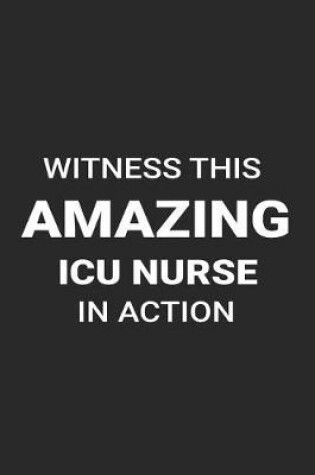 Cover of Witness This Amazing ICU Nurse in Action