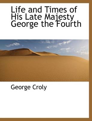 Book cover for Life and Times of His Late Majesty George the Fourth