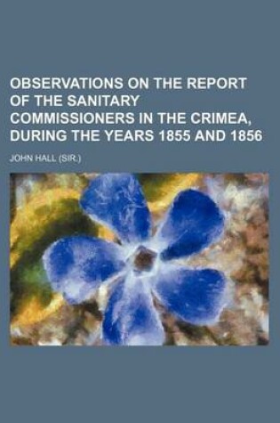 Cover of Observations on the Report of the Sanitary Commissioners in the Crimea, During the Years 1855 and 1856