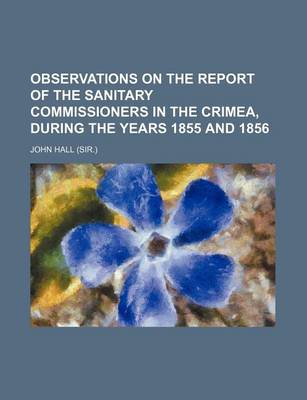 Book cover for Observations on the Report of the Sanitary Commissioners in the Crimea, During the Years 1855 and 1856