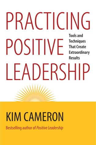 Cover of Practicing Positive Leadership; Tools and Techniques That Create Extraordinary Results