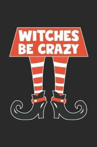 Cover of Funny Halloween Notebook - Witches Be Crazy Wirting Journal - Cute Halloween Gift - Halloween Themed Witch Diary