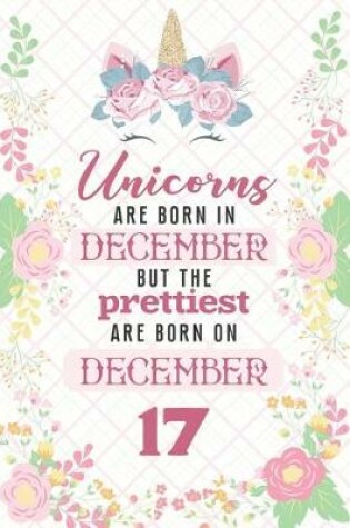 Cover of Unicorns Are Born In December But The Prettiest Are Born On December 17