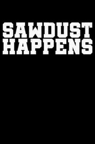 Cover of Sawdust Happens