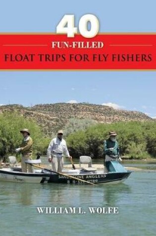 Cover of 40 Fun-filled Float Trips for Fly Fishers
