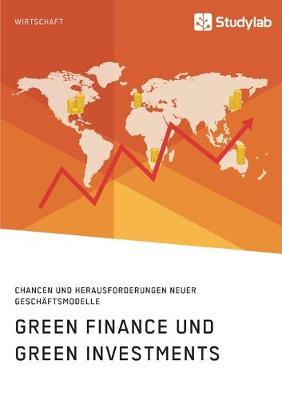 Book cover for Green Finance und Green Investments. Chancen und Herausforderungen neuer Geschäftsmodelle