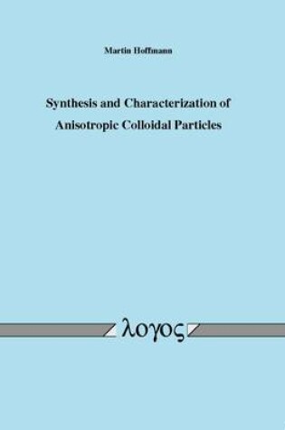 Cover of Synthesis and Characterization of Anisotropic Colloidal Particles