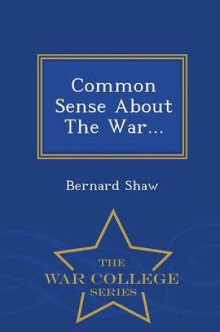 Cover of Common Sense about the War... - War College Series