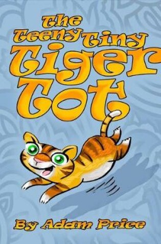 Cover of The Teeny Tiny Tiger Tot