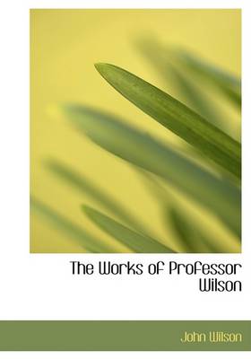 Book cover for The Works of Professor Wilson