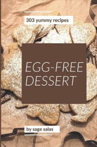 Cover of 303 Yummy Egg-Free Dessert Recipes