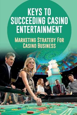 Book cover for Keys To Succeeding Casino Entertainment