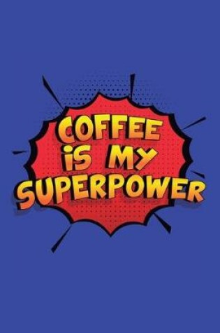 Cover of Coffee Is My Superpower