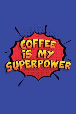 Book cover for Coffee Is My Superpower