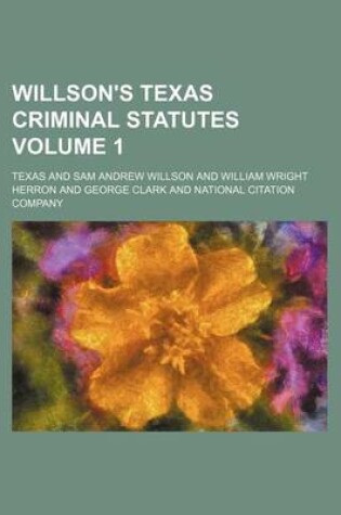 Cover of Willson's Texas Criminal Statutes Volume 1