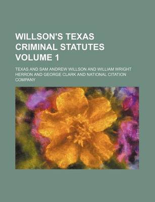 Book cover for Willson's Texas Criminal Statutes Volume 1