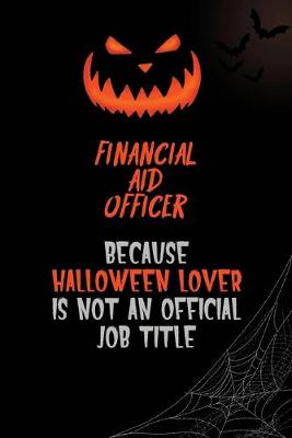 Book cover for Financial aid officer Because Halloween Lover Is Not An Official Job Title