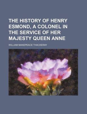 Book cover for The History of Henry Esmond, a Colonel in the Service of Her Majesty Queen Anne