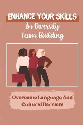 Cover of Enhance Your Skills In Diversity Team Building