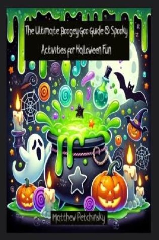 Cover of The Ultimate Boogey Goo Guide & Spooky Activities for Halloween Fun