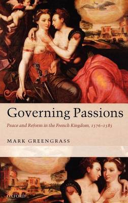 Book cover for Governing Passions: Peace and Reform in the French Kingdom, 1576-1585