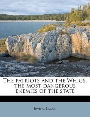 Book cover for The Patriots and the Whigs, the Most Dangerous Enemies of the State