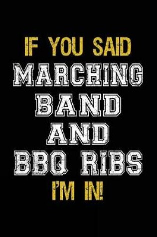 Cover of If You Said Marching Band And BBQ Ribs I'm In