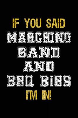 Book cover for If You Said Marching Band And BBQ Ribs I'm In