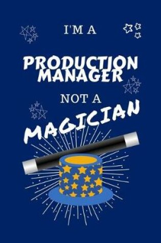 Cover of I'm A Production Manager Not A Magician